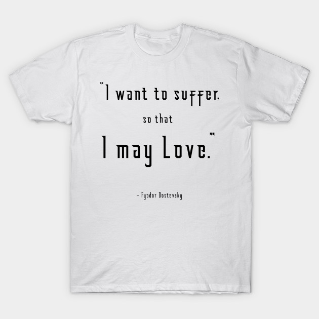 I Want to Suffer Dostoevsky Quote Light by Illumined Apparel